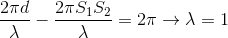 \frac{2\pi d}{\lambda }-\frac{2\pi S_{1} S_{2}}{\lambda }=2\pi \rightarrow \lambda =1
