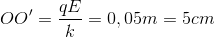 OO'=\frac{qE}{k}=0,05m=5cm