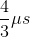 \frac{4}{3}\mu s