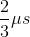 \frac{2}{3}\mu s
