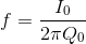 f=\frac{I_{0}}{2\pi Q_{0}}