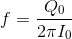 f=\frac{Q_{0}}{2\pi I_{0}}