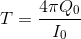 T=\frac{4\pi Q_{0}}{I_{0}}
