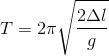 T=2\pi \sqrt{\frac{2\Delta l}{g}}