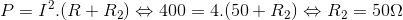 P=I^{2}.(R+R_{2})\Leftrightarrow 400=4.(50+R_{2})\Leftrightarrow R_{2} = 50\Omega