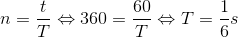 n=\frac{t}{T} \Leftrightarrow 360 = \frac{60}{T} \Leftrightarrow T = \frac{1}{6}s