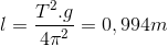 l=\frac{T^{2}.g}{4\pi ^{2}}= 0,994m