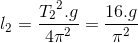 l_{2} = \frac{{T_{2}}^{2}.g}{4\pi ^{2}} = \frac{16.g}{\pi ^{2}}