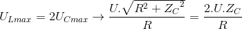 U_{Lmax}=2U_{Cmax}\rightarrow \frac{U.\sqrt{R^{2}+{Z_{C}}^{2}}}{R}=\frac{2.U.Z_{C}}{R}