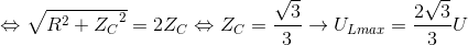 \Leftrightarrow \sqrt{R^{2}+{Z_{C}}^{2}} =2Z_{C}\Leftrightarrow Z_{C} = \frac{\sqrt{3}}{3} \rightarrow U_{Lmax} = \frac{2\sqrt{3}}{3}U