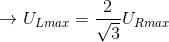 \rightarrow U_{Lmax}=\frac{2}{\sqrt{3}} U_{Rmax}