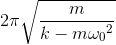 2\pi \sqrt{\frac{m}{k-m{\omega _{0}}^{2}}}
