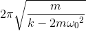 2\pi \sqrt{\frac{m}{k-2m{\omega _{0}}^{2}}}