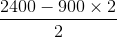 \frac{2400-900\times 2}{2}