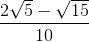 \frac{2\sqrt{5}-\sqrt{15}}{10}