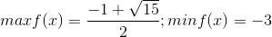 max f(x)=\frac{-1+\sqrt{15}}{2}; min f(x)=-3