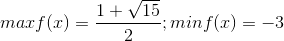 max f(x)=\frac{1+\sqrt{15}}{2}; min f(x)=-3