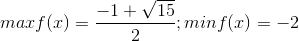 max f(x)=\frac{-1+\sqrt{15}}{2}; min f(x)=-2