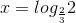 x=log_{\frac{2}{3}}2