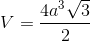V=\frac{4a^{3}\sqrt{3}}{2}