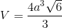 V=\frac{4a^{3}\sqrt{6}}{3}