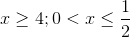 x\geq 4;0<x\leq \frac{1}{2}