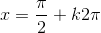 x=\frac{\pi}{2}+k2\pi