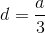 d=\frac{a}{3}