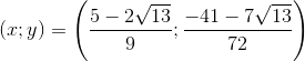 \left ( x;y \right )=\left ( \frac{5-2\sqrt{13}}{9};\frac{-41-7\sqrt{13}}{72} \right )