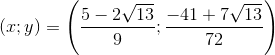\left ( x;y \right )=\left ( \frac{5-2\sqrt{13}}{9};\frac{-41+7\sqrt{13}}{72} \right )