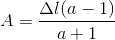 A=\frac{\Delta l(a-1)}{a+1}