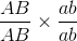 \frac{AB}{AB} \times \frac{ab}{ab}