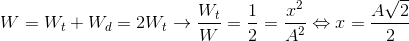 W=W_{t}+W_{d}=2W_{t}\rightarrow \frac{W_{t}}{W}=\frac{1}{2}=\frac{x^{2}}{A^{2}}\Leftrightarrow x=\frac{A\sqrt{2}}{2}