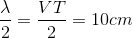 \frac{\lambda }{2}=\frac{VT}{2}=10cm