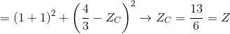 =(1+1)^{2}+\left ( \frac{4}{3}-Z_{C} \right )^{2}\rightarrow Z_{C}=\frac{13}{6}=Z