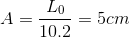 A=\frac{L_{0}}{10.2}=5cm