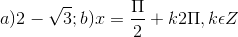 a)2-\sqrt{3};b)x=\frac{\Pi }{2}+k2\Pi ,k\epsilon Z