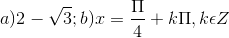 a)2-\sqrt{3};b)x=\frac{\Pi }{4}+k\Pi ,k\epsilon Z