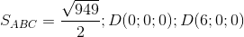 S_{ABC}=\frac{\sqrt{949}}{2};D(0;0;0); D(6;0;0)