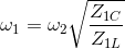 \omega _{1}=\omega _{2}\sqrt{\frac{Z_{1C}}{Z_{1L}}}