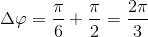 \Delta \varphi =\frac{\pi }{6}+\frac{\pi }{2}=\frac{2\pi }{3}