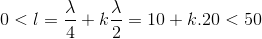 0<l=\frac{\lambda }{4}+k\frac{\lambda }{2}=10+k.20<50