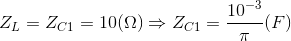 Z_{L}=Z_{C1}=10(\Omega )\Rightarrow Z_{C1}=\frac{10^{-3}}{\pi }(F)