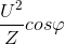 \frac{U^{2}}{Z}cos\varphi