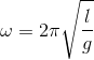 \omega =2\pi \sqrt{\frac{l}{g}}