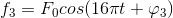 f_{3}=F_{0}cos(16\pi t+\varphi _{3})