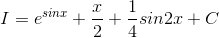 I=e^{sinx}+\frac{x}{2}+\frac{1}{4}sin2x+C