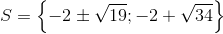 S=\left \{ -2\pm \sqrt{19} ;-2+\sqrt{34}\right \}