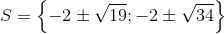 S=\left \{ -2\pm \sqrt{19} ;-2\pm \sqrt{34}\right \}