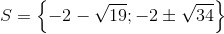 S=\left \{ -2-\sqrt{19} ;-2\pm \sqrt{34}\right \}